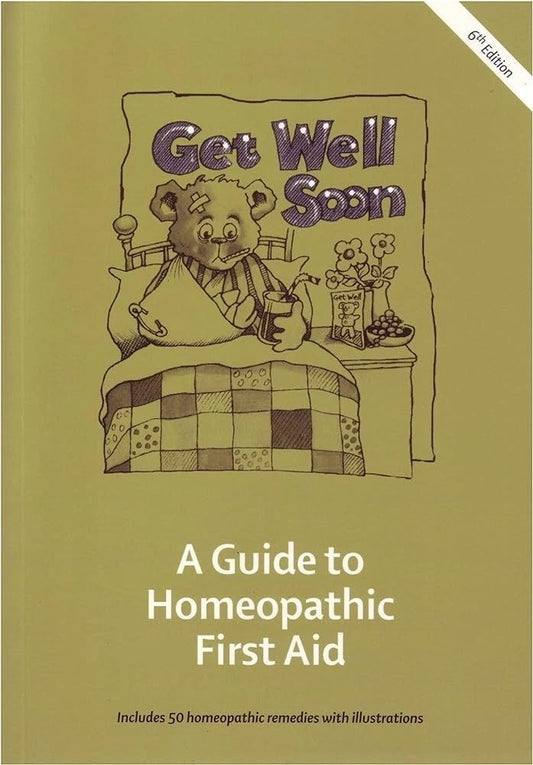 Get Well Soon, A Guide to Homeopathic First Aid, 6th Edition