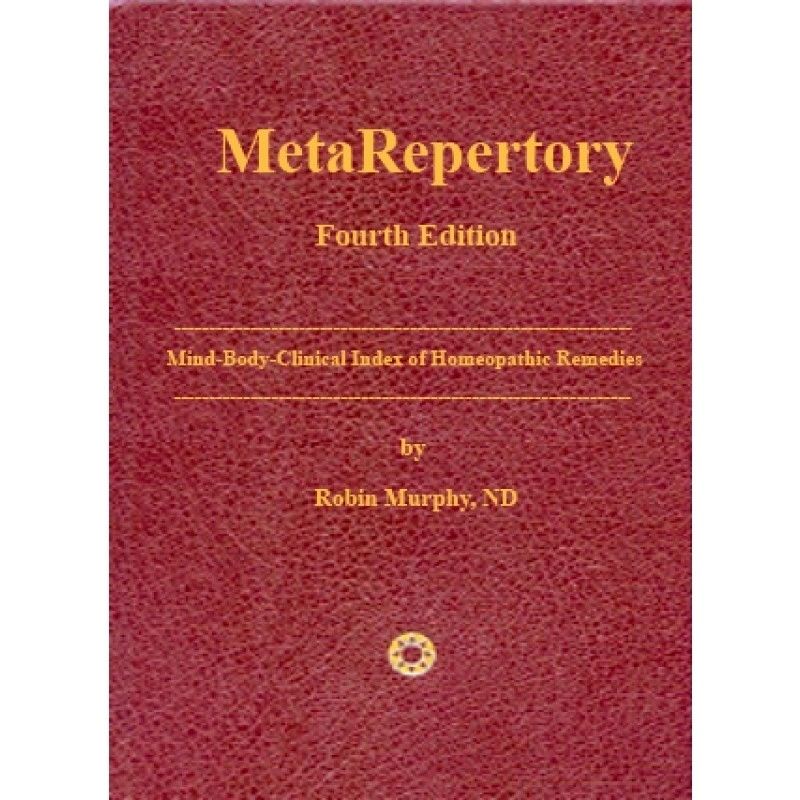 MetaRepertory: Mind-Body-Clinical Index of Homeopathic Remedies by ROBIN MURPHY, ND (2021 Edition) (4th Edition)